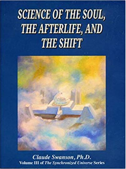 The Science of The Soul, The Afterlife & The Shift w/ Claude Swanson : Part 7