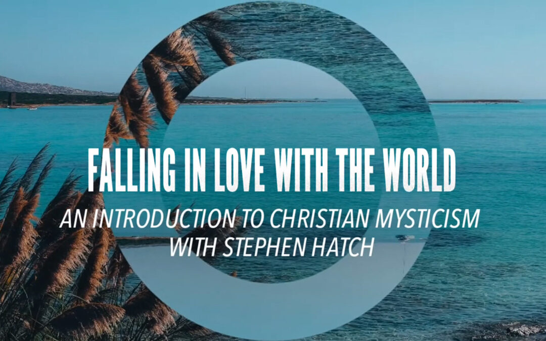 Falling in Love with the World: An Introduction to Christian Mysticism with Stephen Hatch