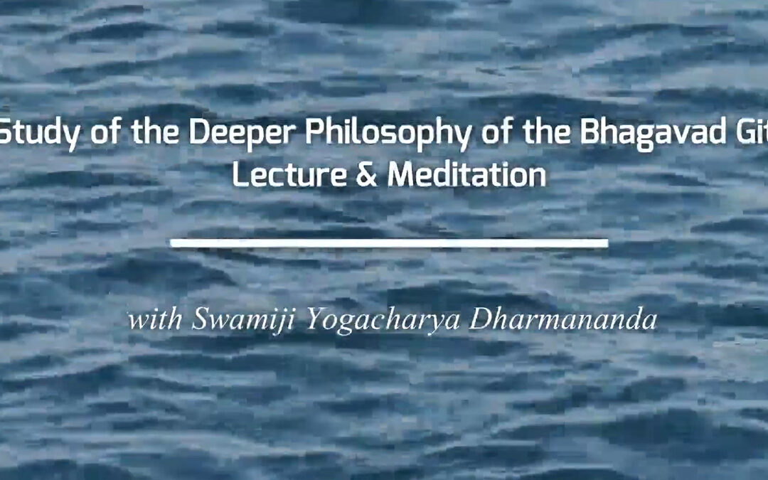 Swamiji’s Lecture and Meditation: Study of the deeper Philosophy of the Bhagavad Gita