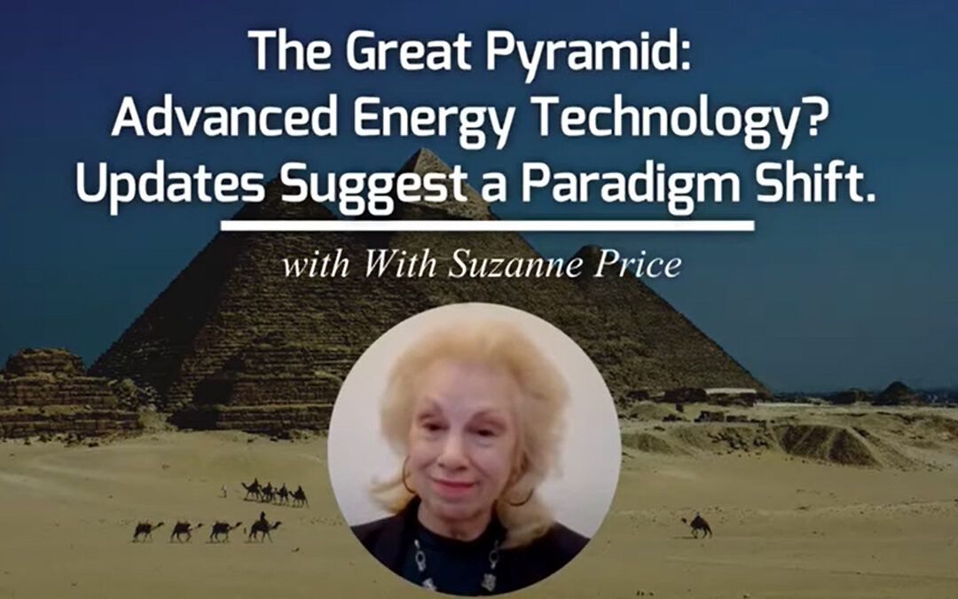 The Great Pyramid: Advanced Energy Technology? Updates Suggest a Paradigm Shift