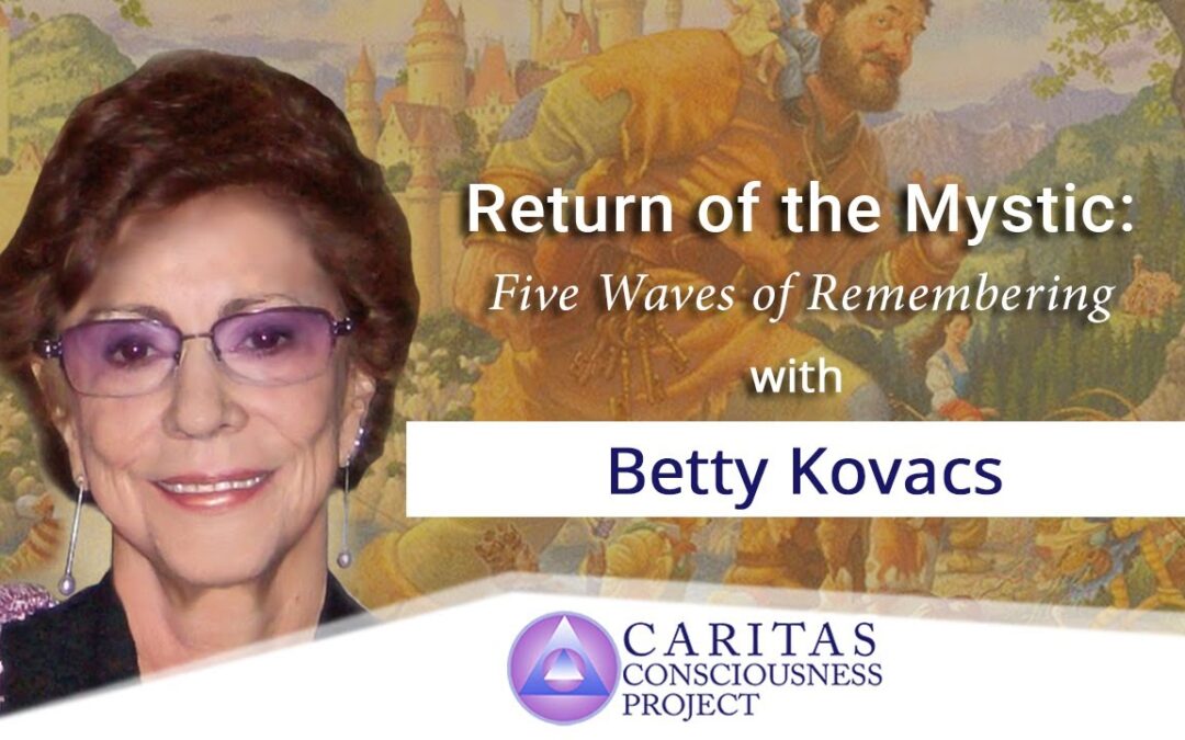 Return of The Mystic: Five Waves of Remembering with Betty Kovacs