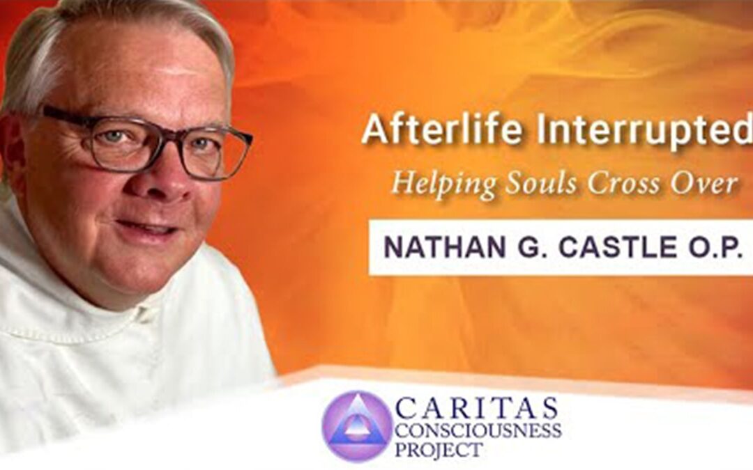 Afterlife Interrupted, Helping Souls Cross Over with Nathan G. Castle, O.P.