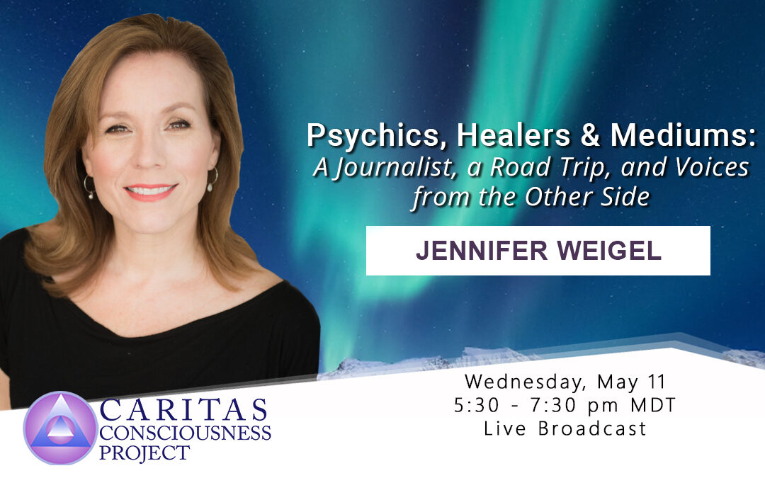 May 11   Psychics, Healers and Mediums: A Journalist, a Road Trip, and Voices from the Other Side with Jenniffer Weigel