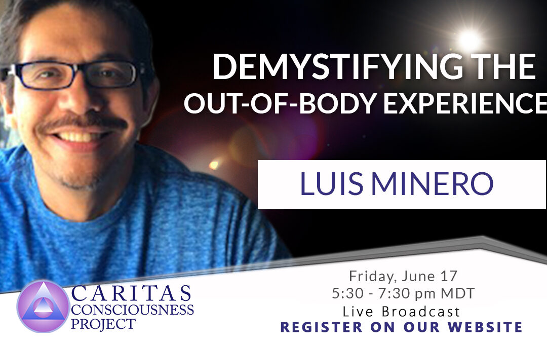 June 17   Demystifying the Out-of-Body Experiences with Luis Minero