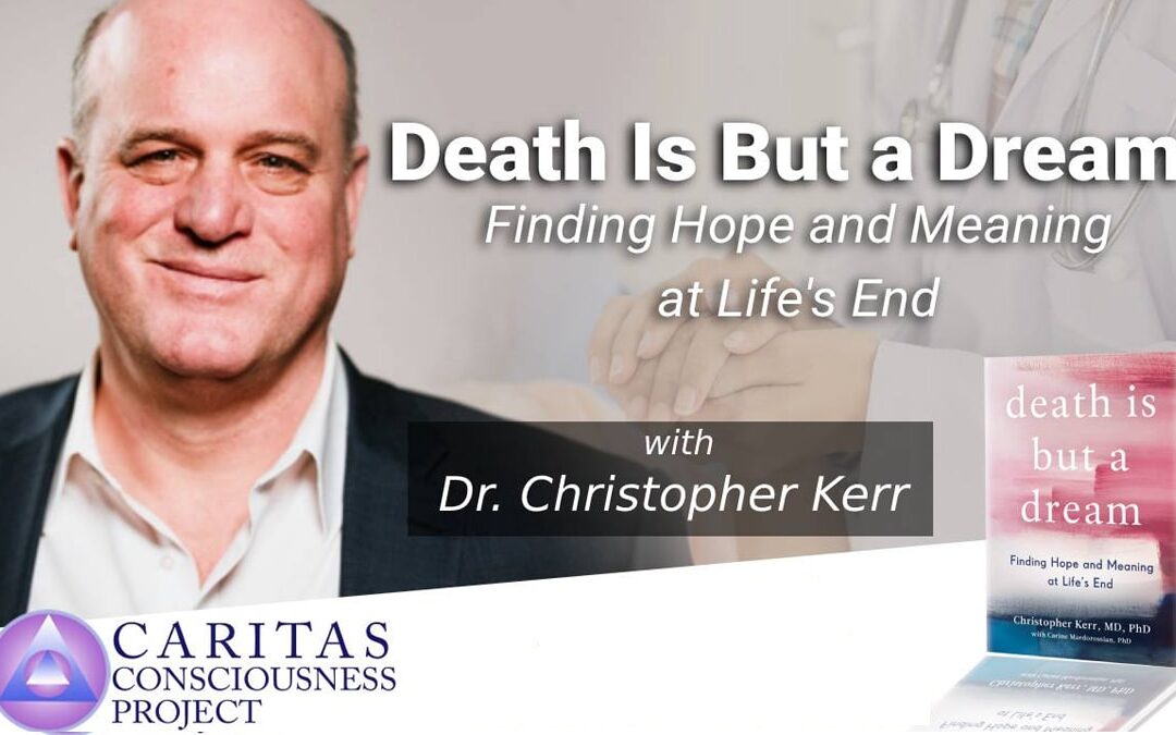 Death Is But a Dream: Finding Hope and Meaning at Life’s End with Dr. Christopher Kerr