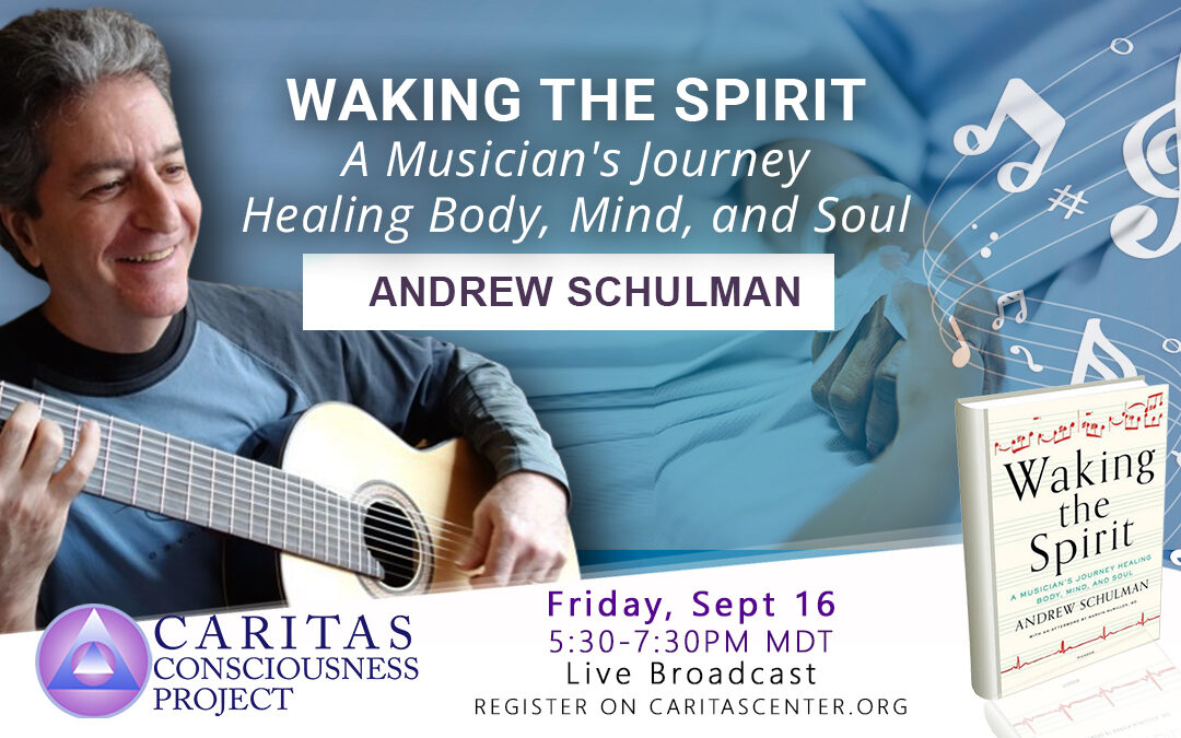 Sept 16   Waking the Spirit: A Musician’s Journey Healing Body, Mind, and Soul with Andrew Schulman