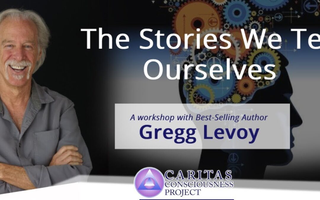 The Stories We Tell Ourselves: A Workshop with the Best-Selling Author Gregg Levoy