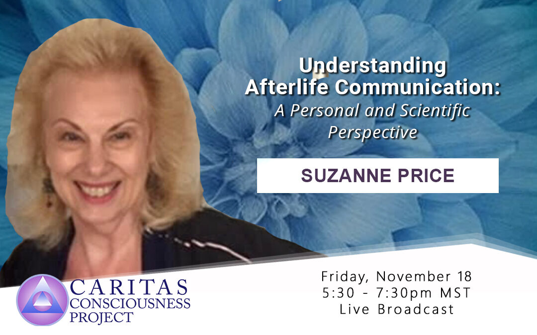 Nov 18  Understanding Afterlife Communication: A Personal and Scientific Perspective with Suzanne Price