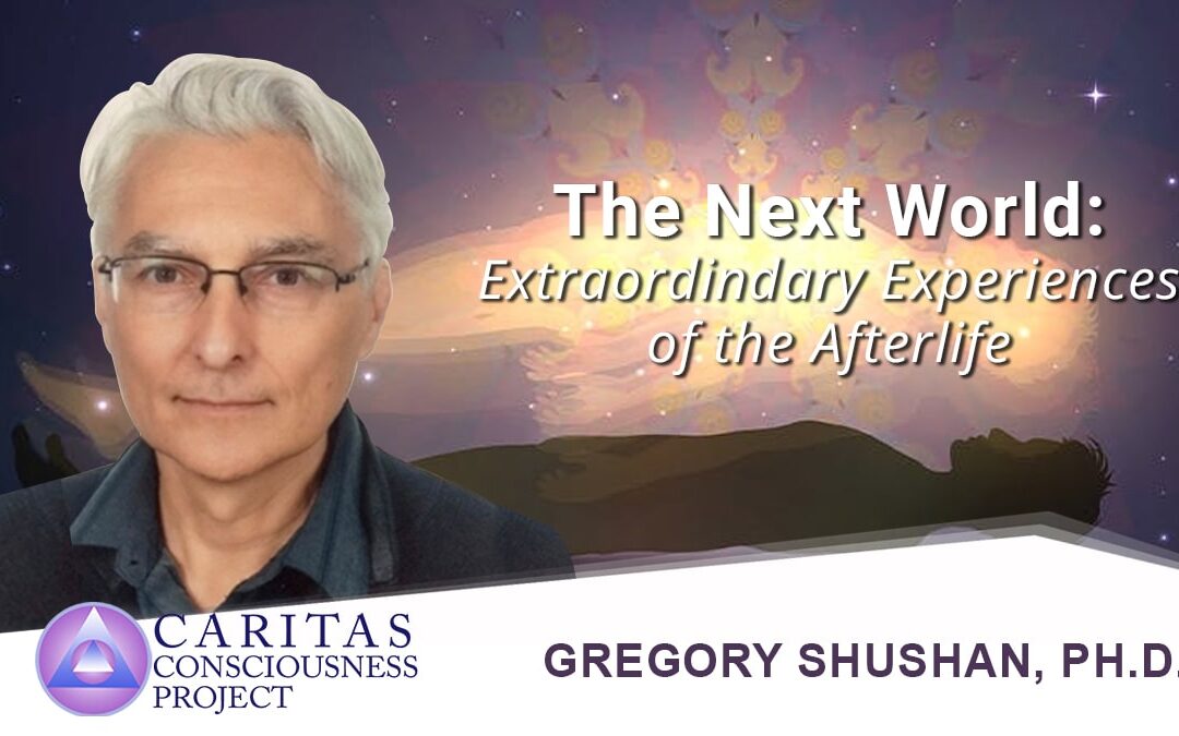 The Next World: Extraordinary Experiences of the Afterlife with Gregory Shushan, PhD