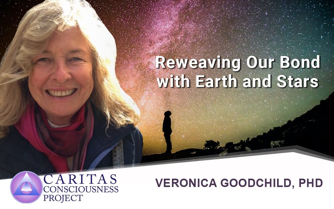 Reweaving Our Bond with Earth and Stars with Veronica Goodchild, PhDFeb 18 Reweaving Our Bond with Earth and Stars with Veronica Goodchild, PhD