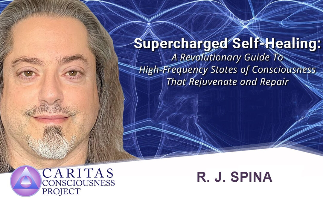 Supercharged Self-Healing: A Revolutionary Guide To High-Frequency States of Consciousness That Rejuvenate and Repair with R. J. Spina