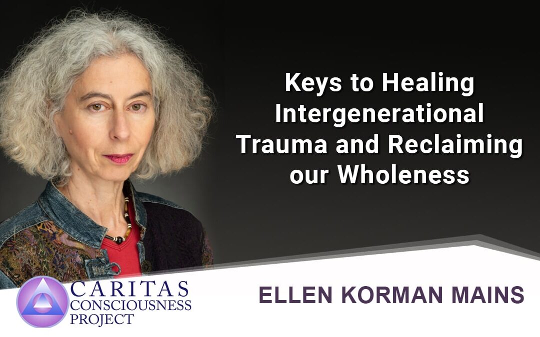 April 14 Keys to Healing Intergenerational Trauma and Reclaiming Wholeness with Ellen Mains