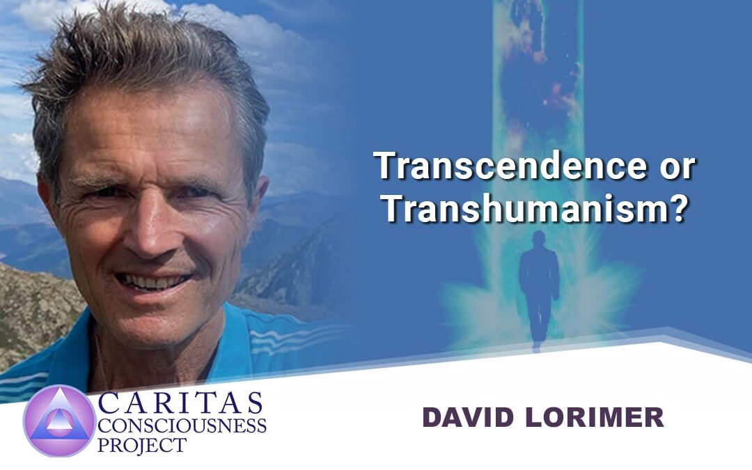 Transcendence or Transhumanism? with David Lorimer