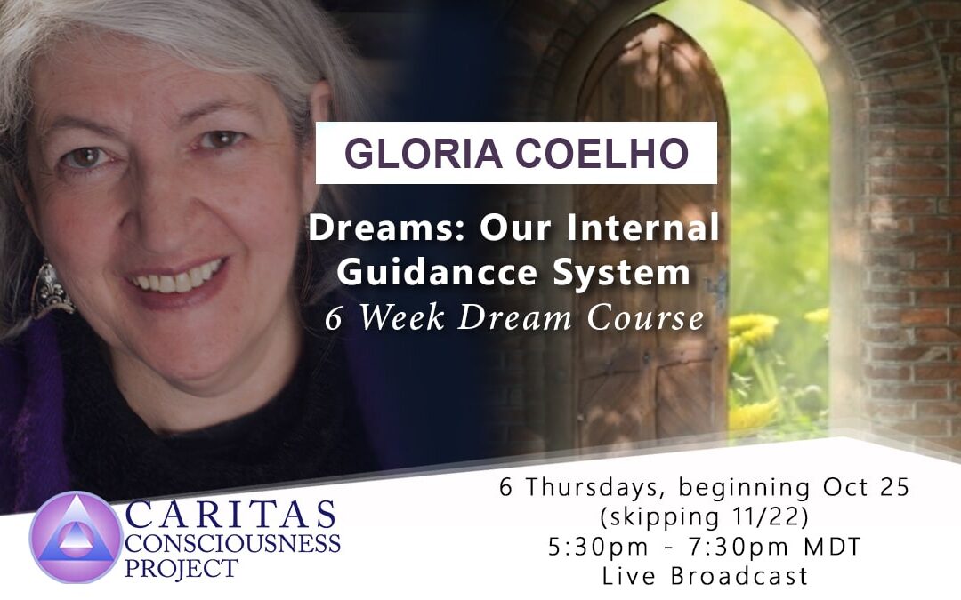 Oct 25   Dreams: Our Internal Guidance System 6-Week Dream Course with Gloria Coelho