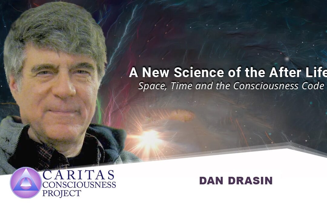 A New Science of the Afterlife: Space, Time and the Consciousness Code with Dan Drasin