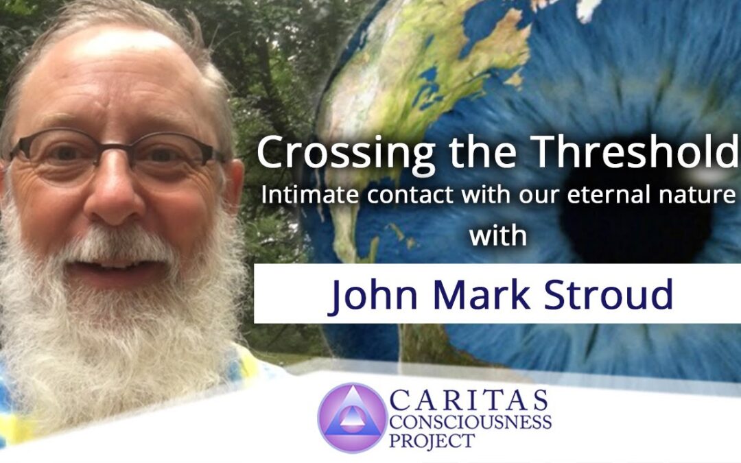 Crossing the Threshold: Intimate contact with Our Eternal Nature with John Mark Stroud