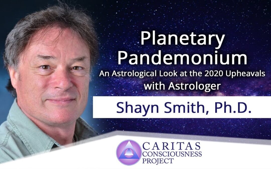 Planetary Pandemonium: An Astrological Look at the 2020 Upheavals With Astrologer Shayn Smith, Ph.D.