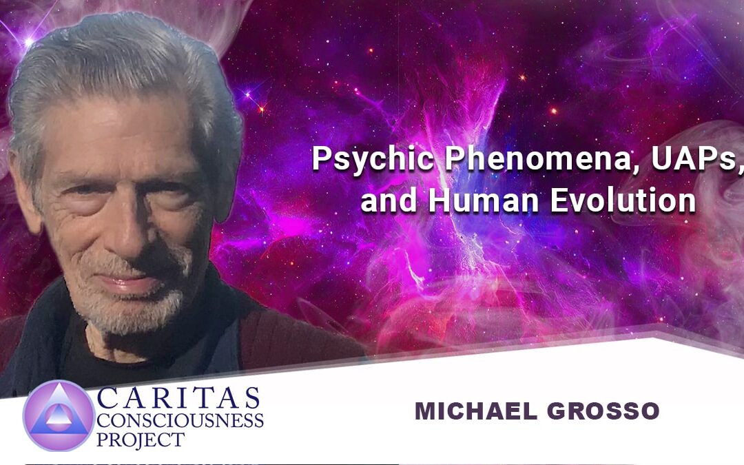 Miracles, Psychic Phenomena and Human Evolution with Michael Grosso, Ph.D.
