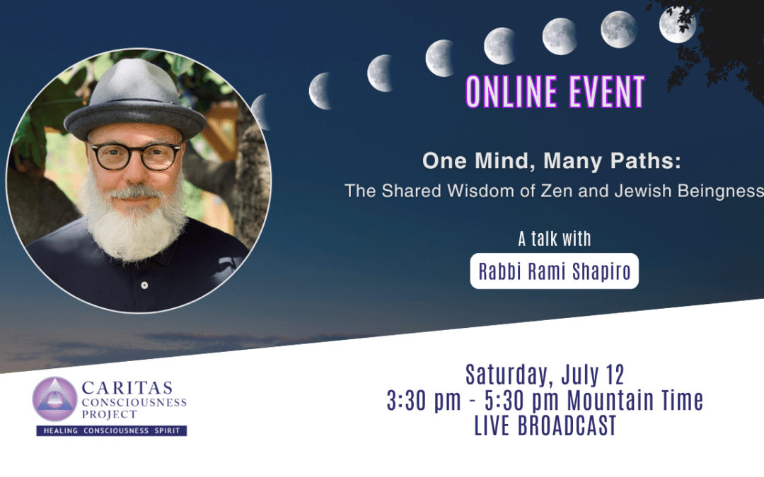 Jul 12 – One Mind, Many Paths: The Shared Wisdom of Zen and Jewish Beingness with Rabbi Rami Shapiro