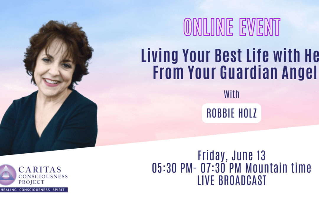 Jun 13 – Living Your Best Life with Help From Your Guardian Angel with Robbie Holz
