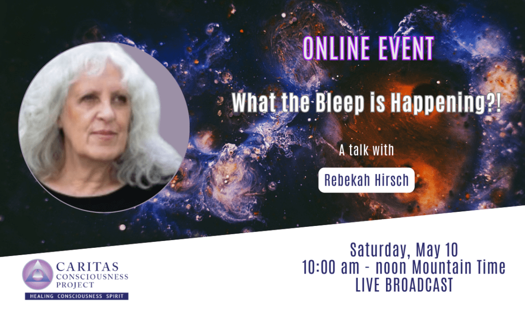 May 10 – What the Bleep is Happening?! with Rebekah Hirsch