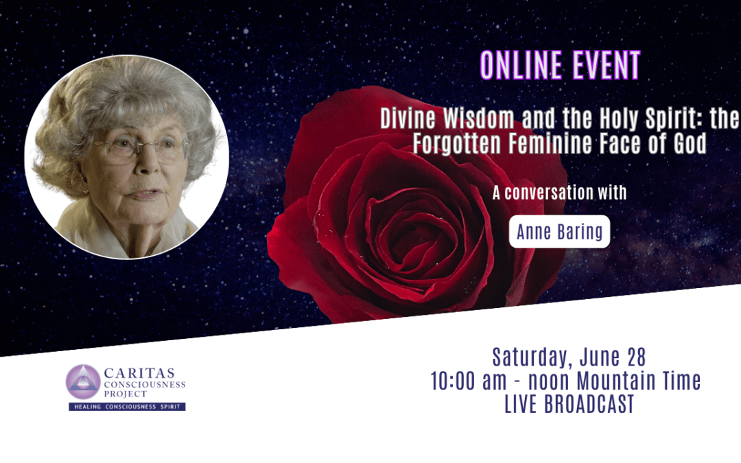 Jun 28 – Divine Wisdom and the Holy Spirit: the Forgotten Feminine Face of God with Anne Baring, PhD
