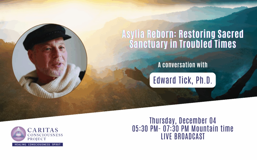 Asylia Reborn: Restoring Sacred Sanctuary in Troubled Times with Edward Tick, Ph.D.